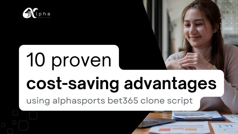 Cost Saving Advantages Using Alphasports Bet365 Clone Script