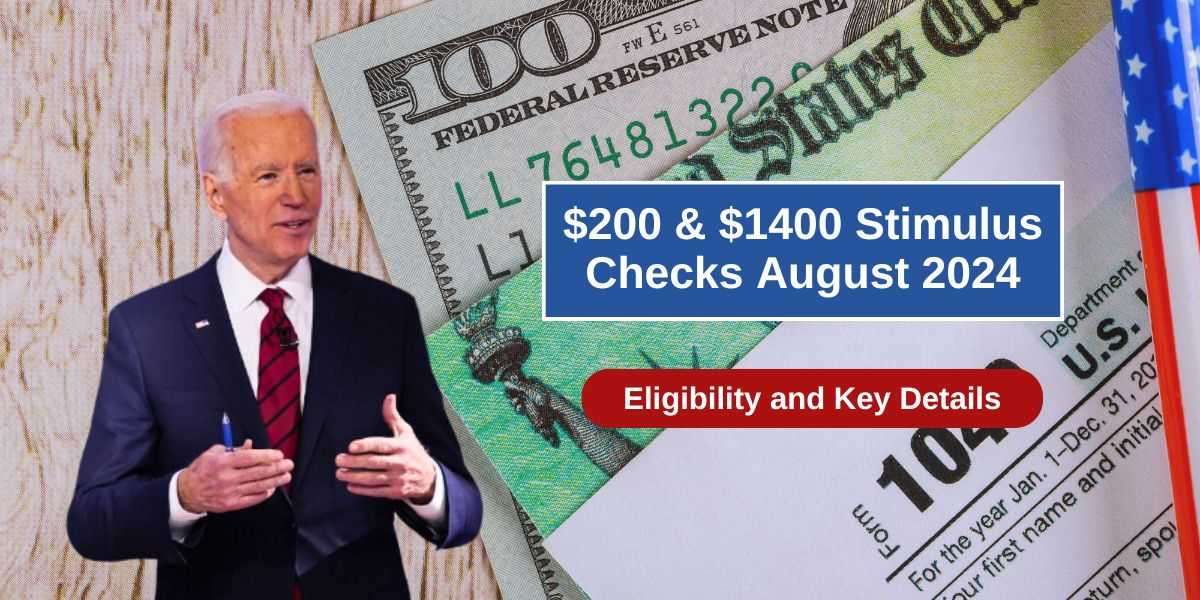 $200 & $1400 Stimulus Checks August 2024: Eligibility and Key Details