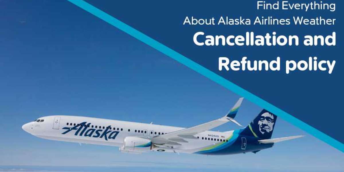 Find Everything About Alaska Airlines Weather Cancellation and Refund policy!