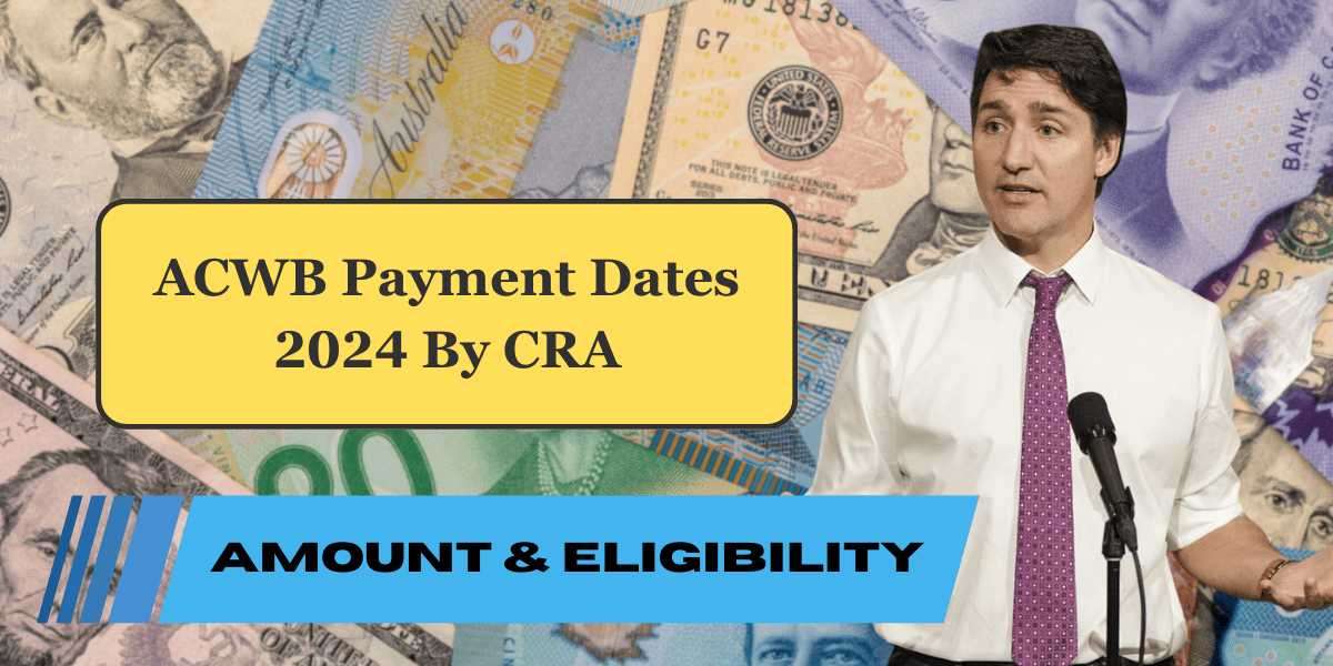 ACWB Payment Dates July 2024 By CRA – Know Amount & Eligibility