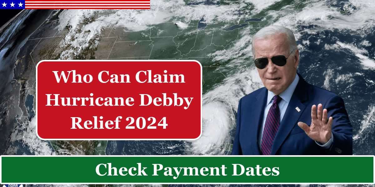 Who Can Claim Hurricane Debby Relief 2024 – Check Payment Dates