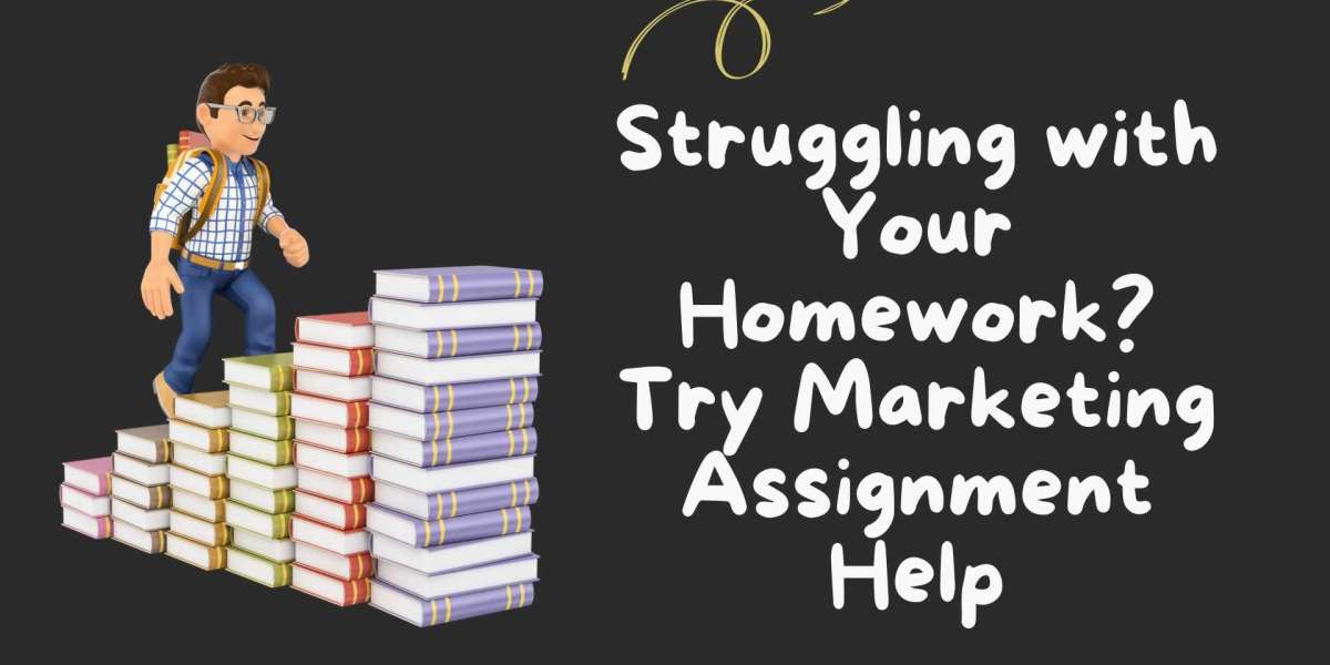 Struggling with Your Homework? Try Marketing Assignment Help