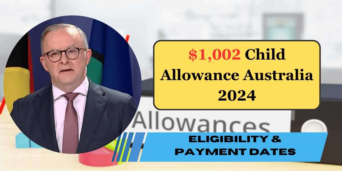 $1,002 Child Allowance Australia 2024 – Know Claim Process, Eligibility & Payment Dates