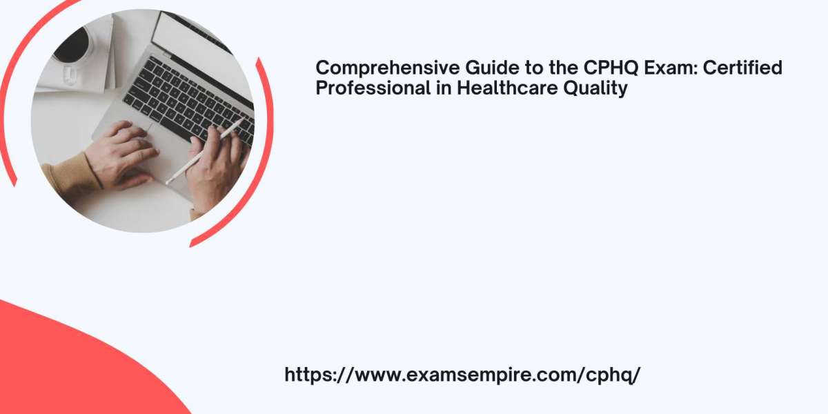 Comprehensive Guide to the CPHQ Exam: Certified Professional in Healthcare Quality