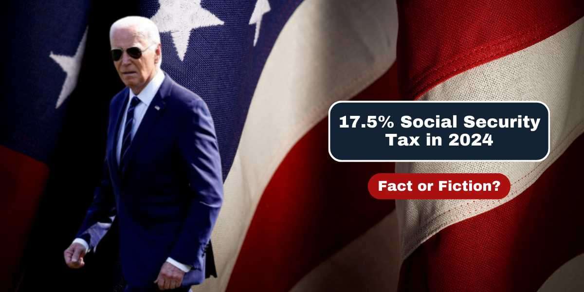 17.5% Social Security Tax in 2024: Fact or Fiction?