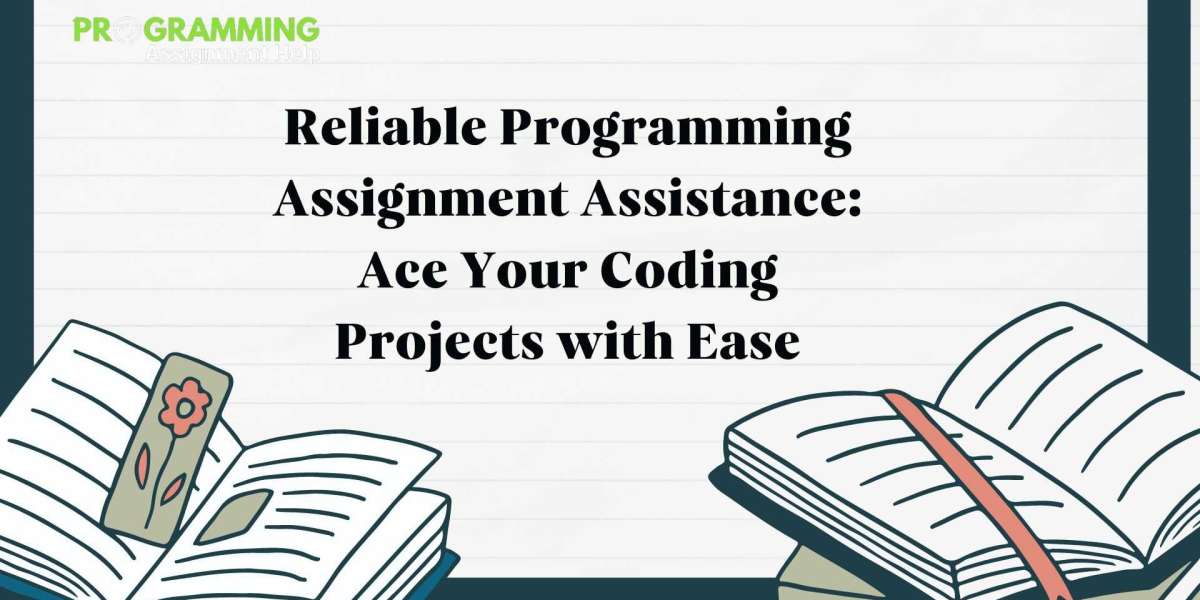 Reliable Programming Assignment Assistance: Ace Your Coding Projects with Ease