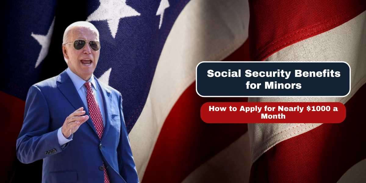 Social Security Benefits for Minors: How to Apply for Nearly $1000 a Month