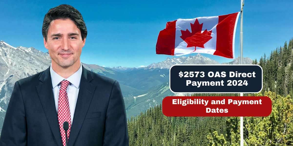 $2573 OAS Direct Payment 2024: Eligibility and Payment Dates