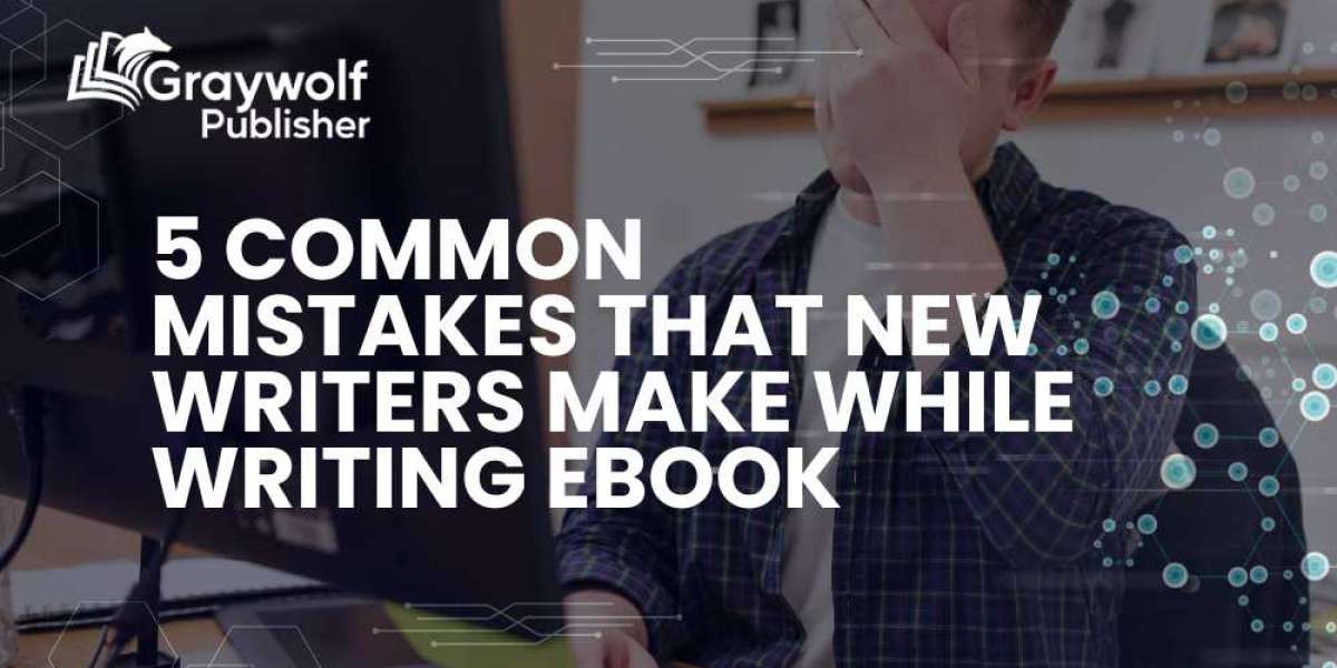 5 Common Mistakes that New Writers Make While Writing eBook