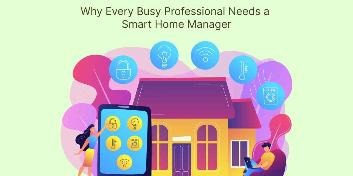 Why Every Busy Professional Needs a Smart Home Manager