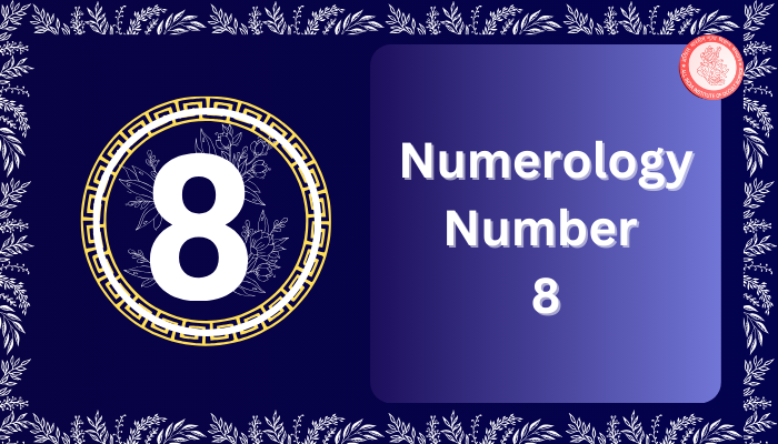 Numerology Number 8: Meaning, Love, Career & Friendly Numbers