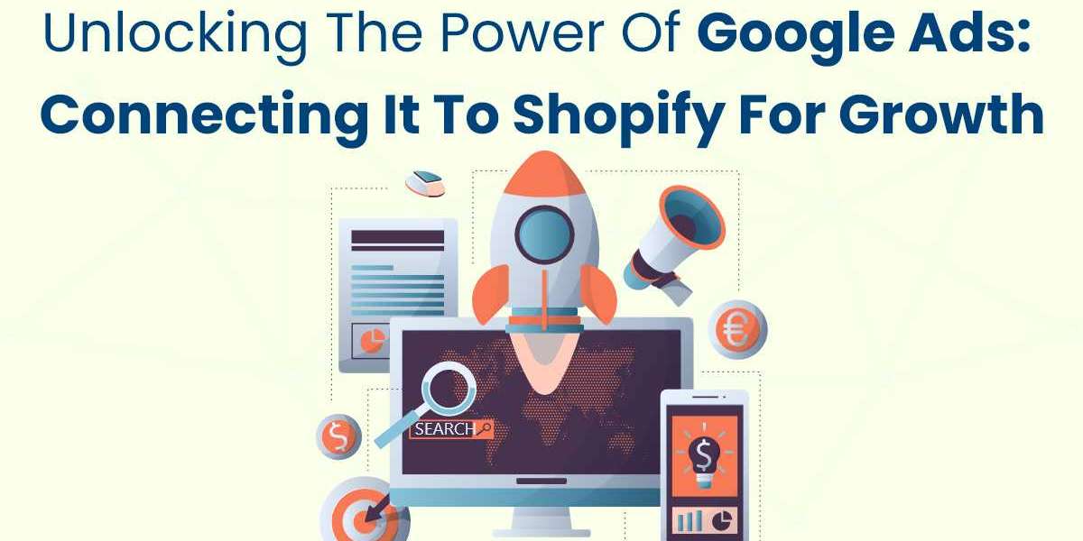 Unlocking the Power of Google Ads: Connecting It to Shopify for Growth