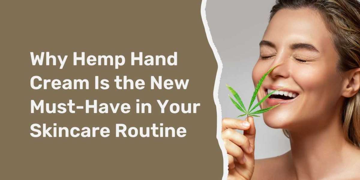 Why Hemp Hand Cream Is the New Must-Have in Your Skincare Routine