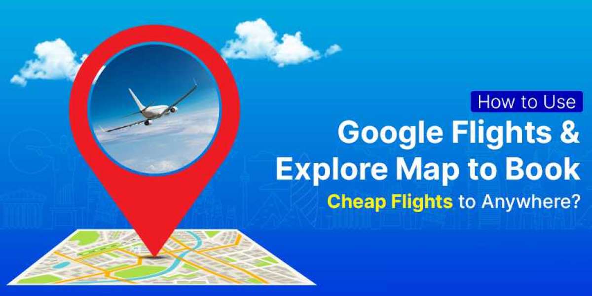 How to Use Google Flights & Explore Maps to Book Cheap Flights to Anywhere?