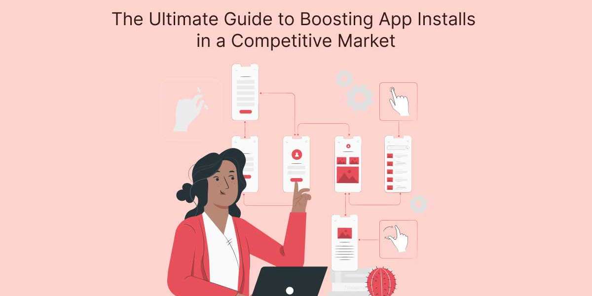 The Ultimate Guide to Boosting App Installs in a Competitive Market