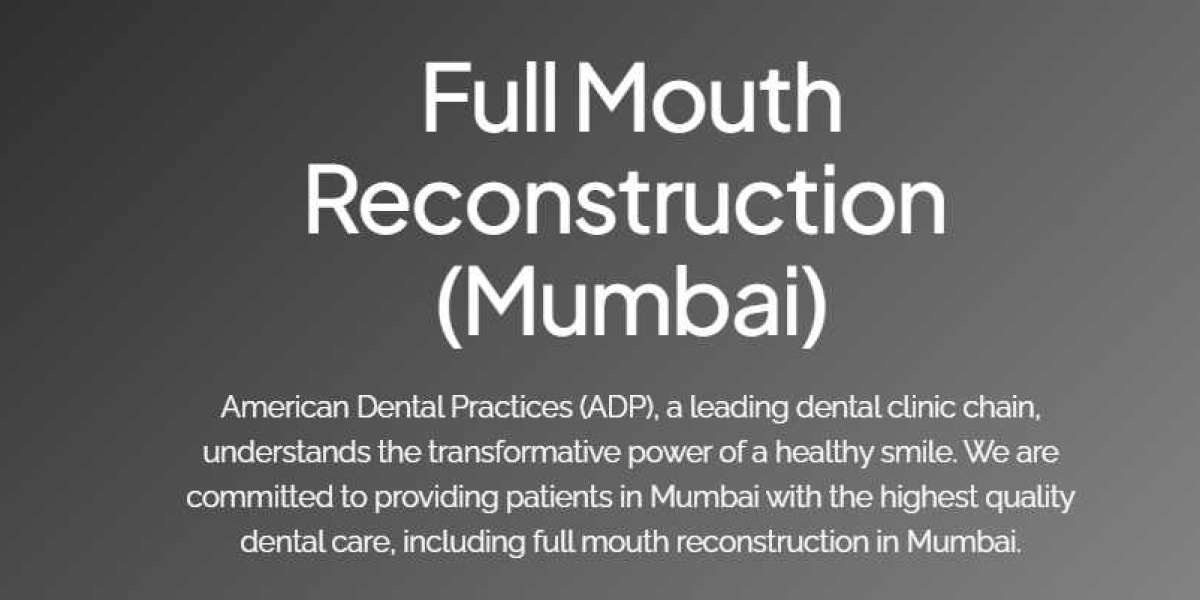 American Dental Practices Using Full Mouth Reconstruction in Goregaon: Transforming Smiles with Cutting-Edge Techniques