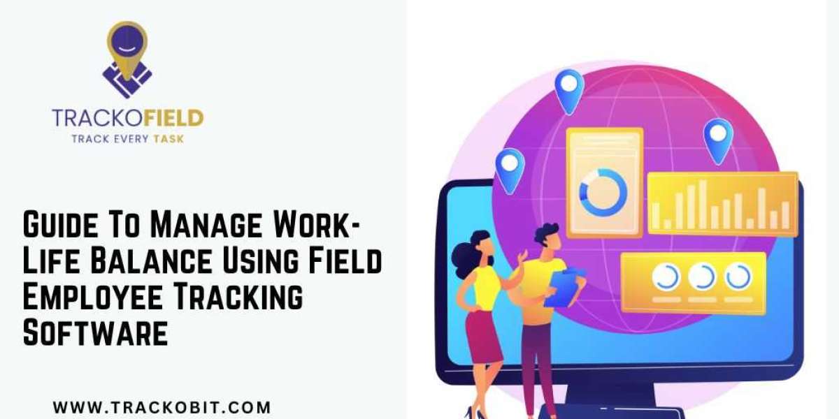 Guide To Manage Work-Life Balance Using Field Employee Tracking Software