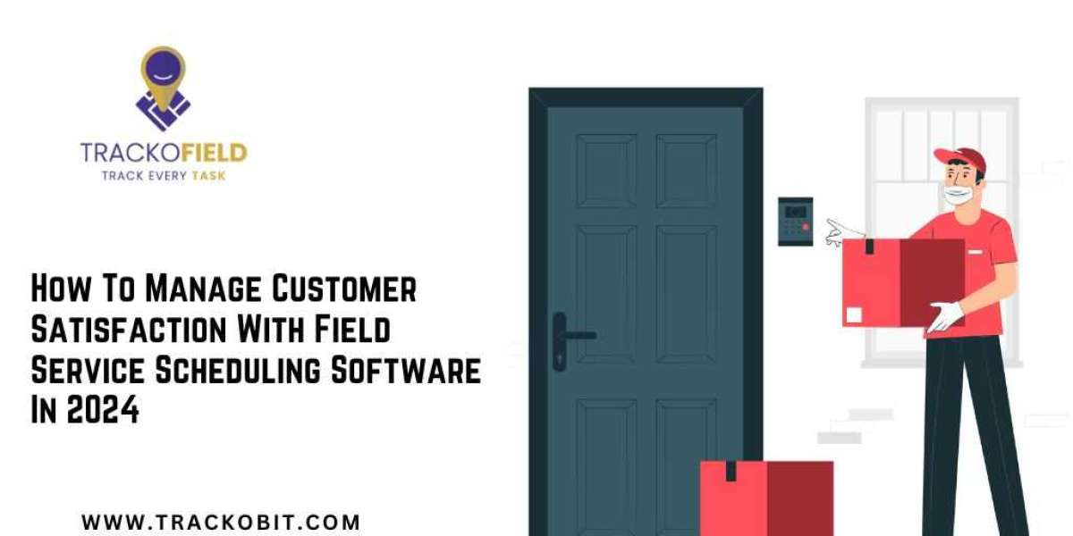 Manage Customer Satisfaction with Field Service Software 2024