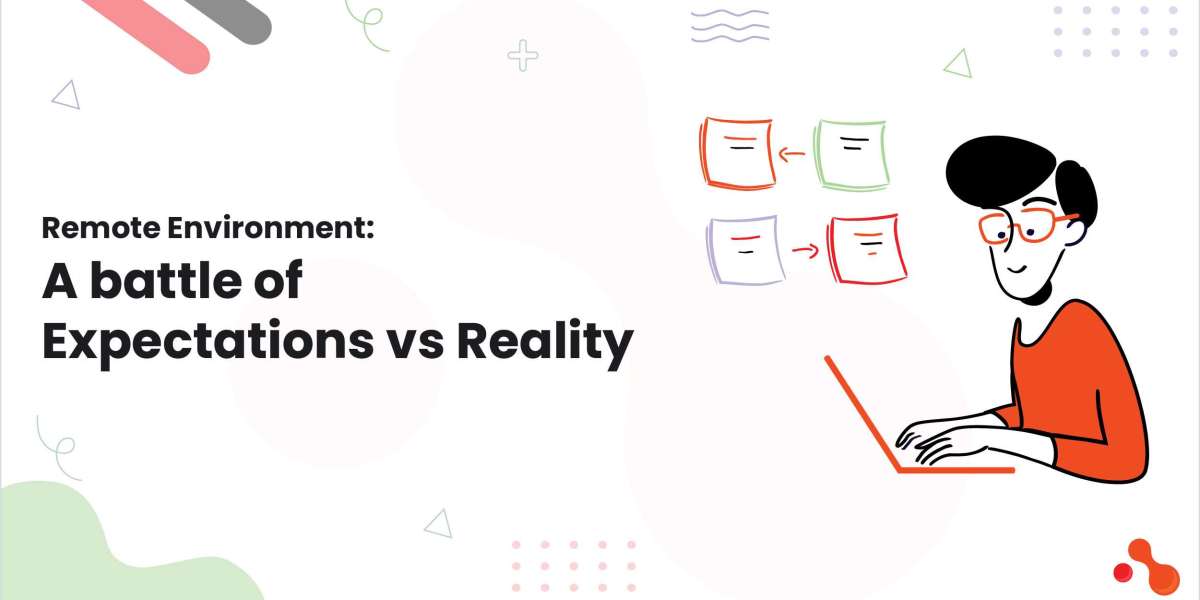 Remote Environment: A battle of Expectations vs Reality