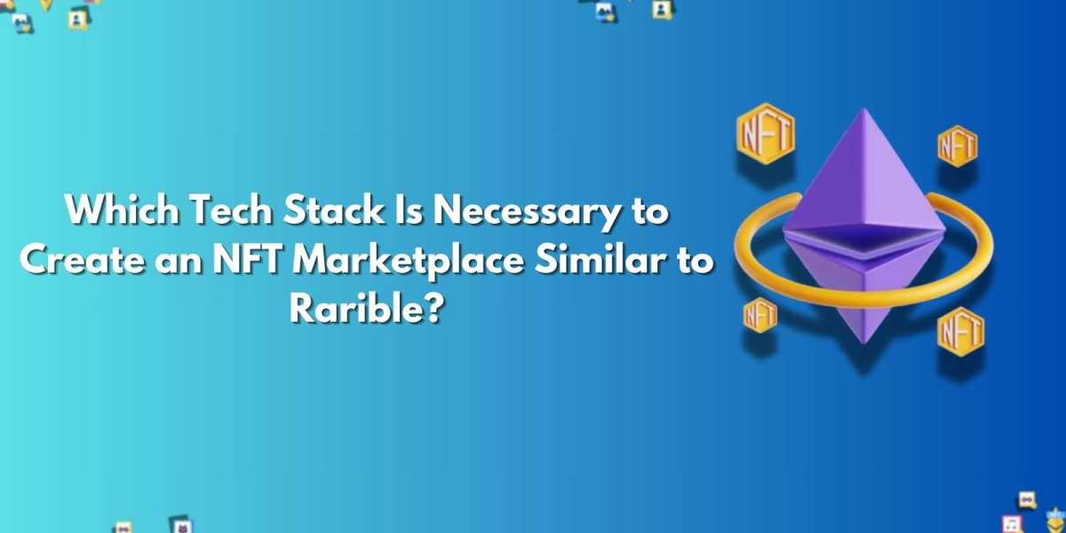 Which Tech Stack Is Necessary to Create an NFT Marketplace Similar to Rarible?