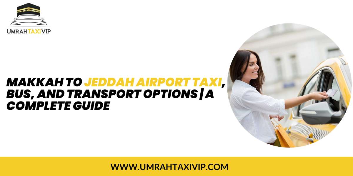 Makkah to Jeddah Airport Taxi, Bus, and Transport Options |A Complete Guide