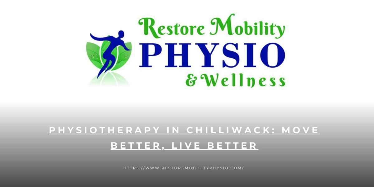 Physiotherapy in Chilliwack: Move Better, Live Better