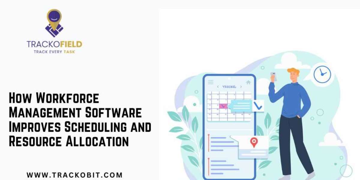 How Workforce Management Software Improves Scheduling and Resource Allocation