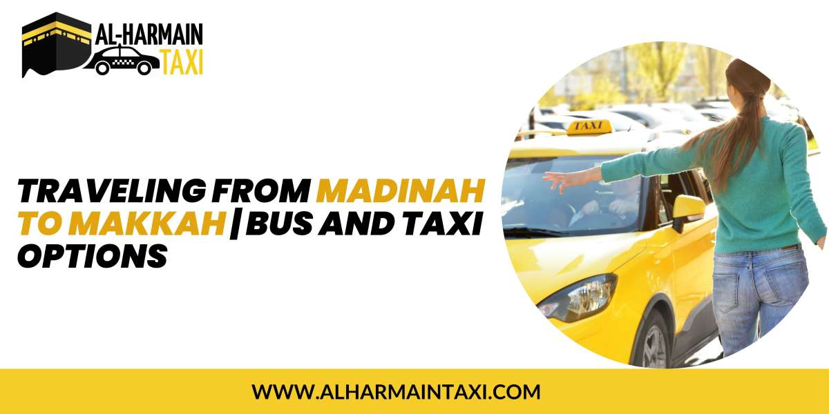 Traveling from Madinah to Makkah | Bus and Taxi Options