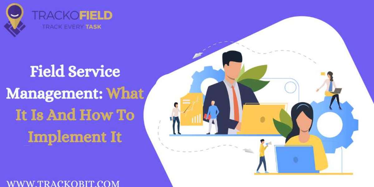 Field Service Management: What It Is And How To Implement It