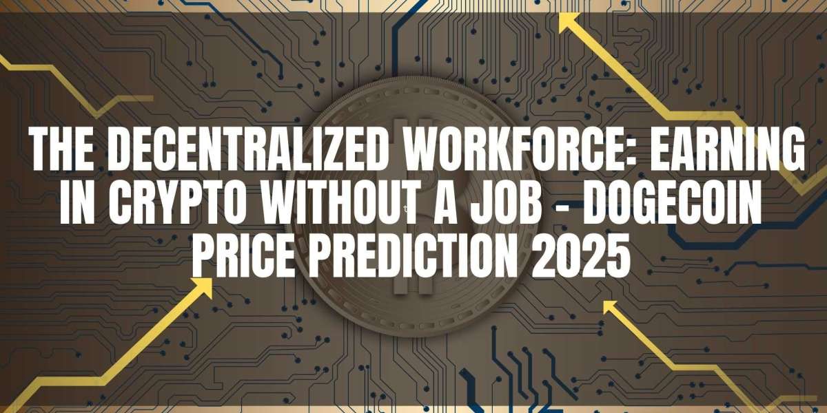 The Decentralized Workforce: Earning in Crypto Without a Job – Dogecoin Price Prediction 2025