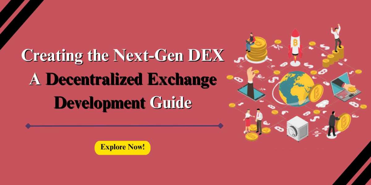 Creating the Next-Gen DEX: A Decentralized Exchange Development Guide