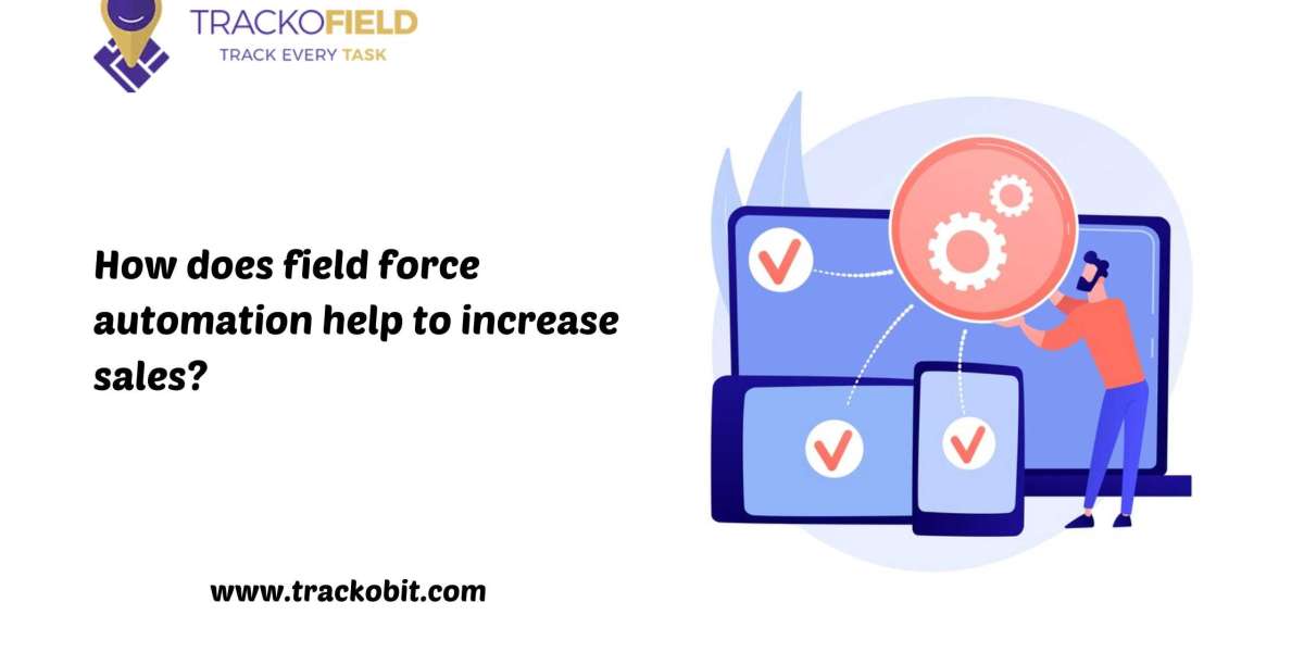 How does field force automation help to increase sales?