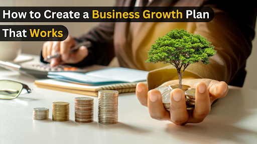 How to Create a Business Growth Plan That Works - Blogs by Anek bedi