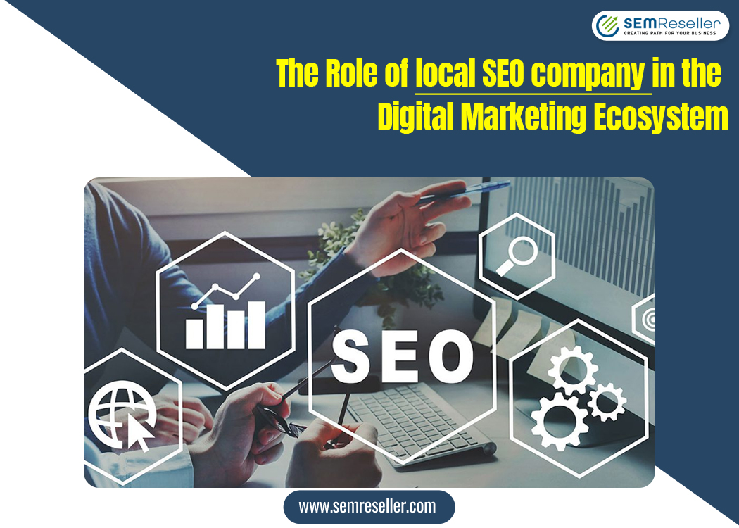 The Role of local SEO company in the Digital Marketing Ecosystem - %The Role of local SEO company in the Digital Marketing Ecosystem