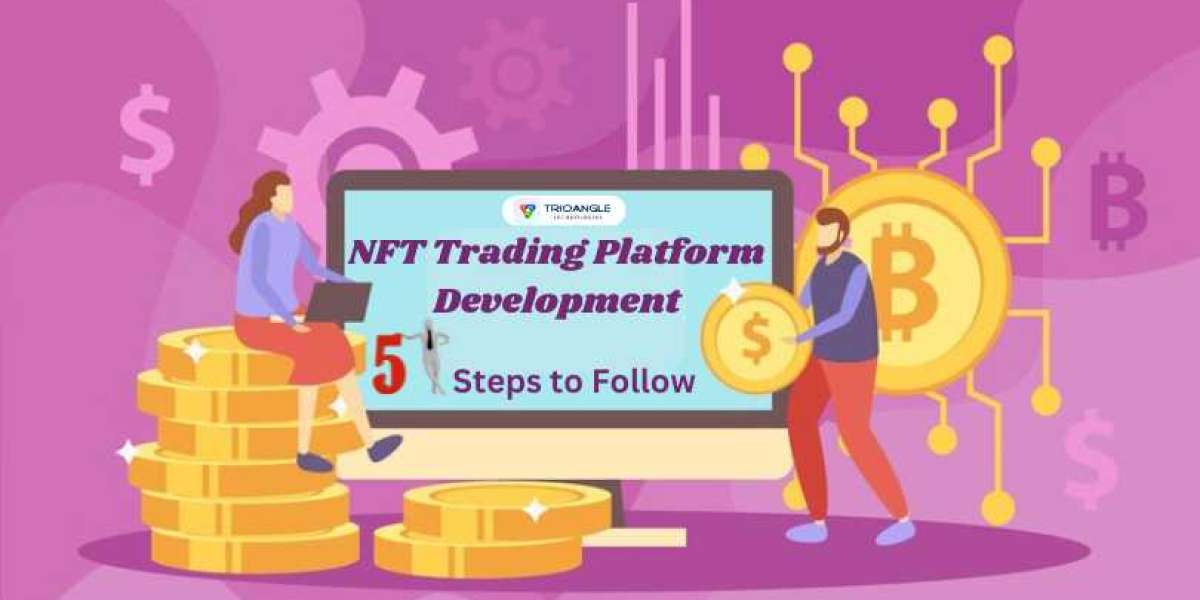 NFT Trading Platform Development: 5 Steps to Follow