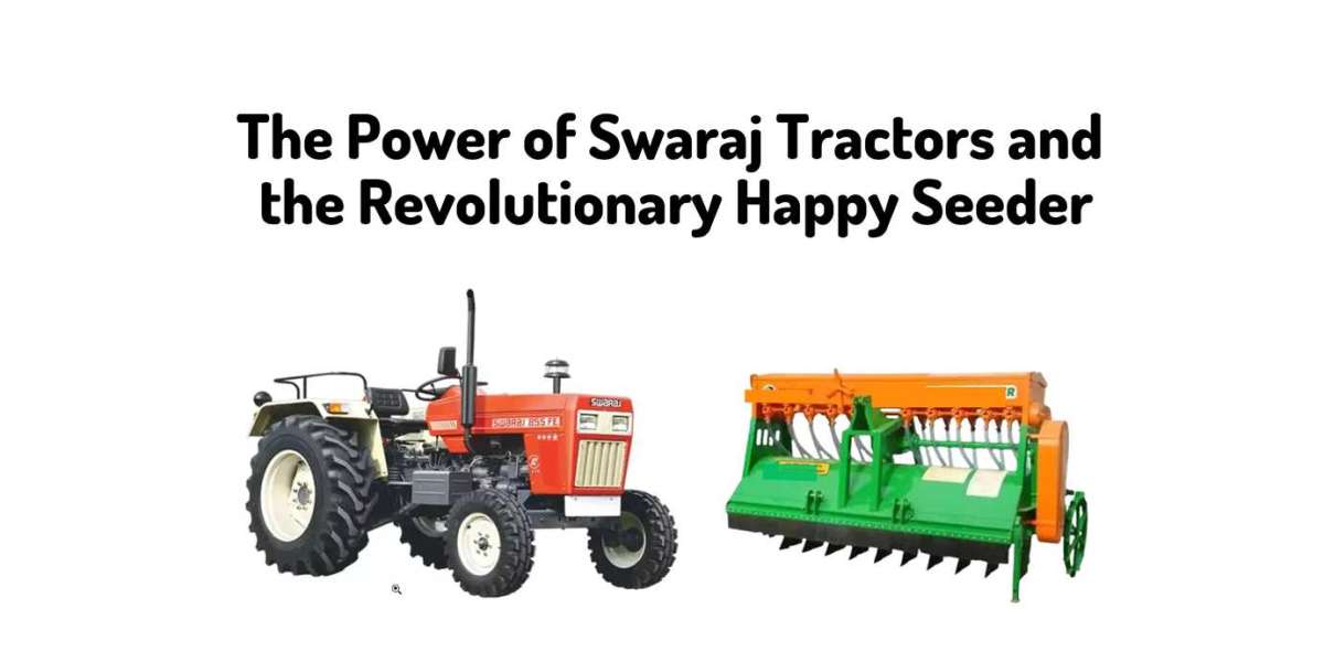 The Power of Swaraj Tractors and the Revolutionary Happy Seeder