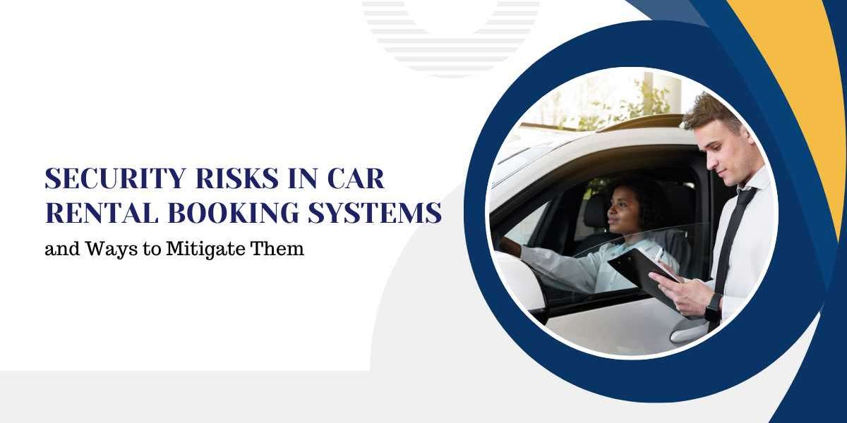 Security Risks in Car Rental Booking Systems and Ways to Mitigate Them