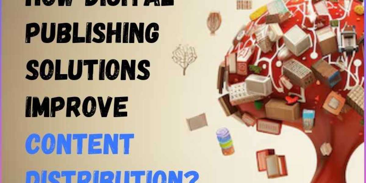 How Digital Publishing Solutions Improve Content Distribution?