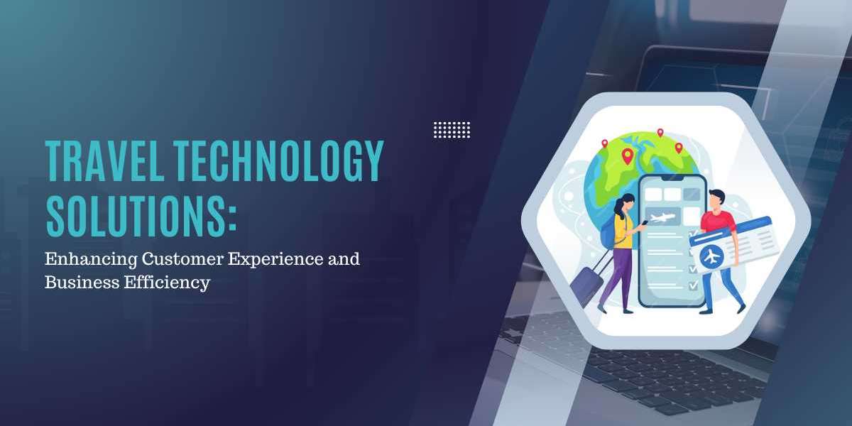 Travel Technology Solutions: Enhancing Customer Experience and Business Efficiency