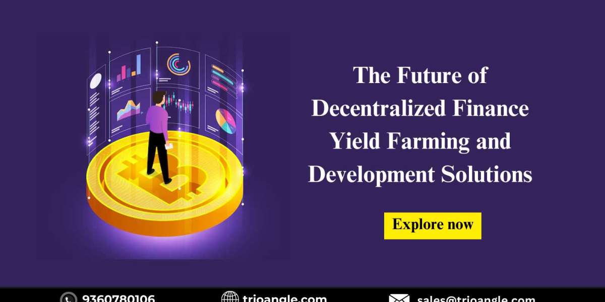 The Future of Decentralized Finance: Yield Farming and Development Solutions