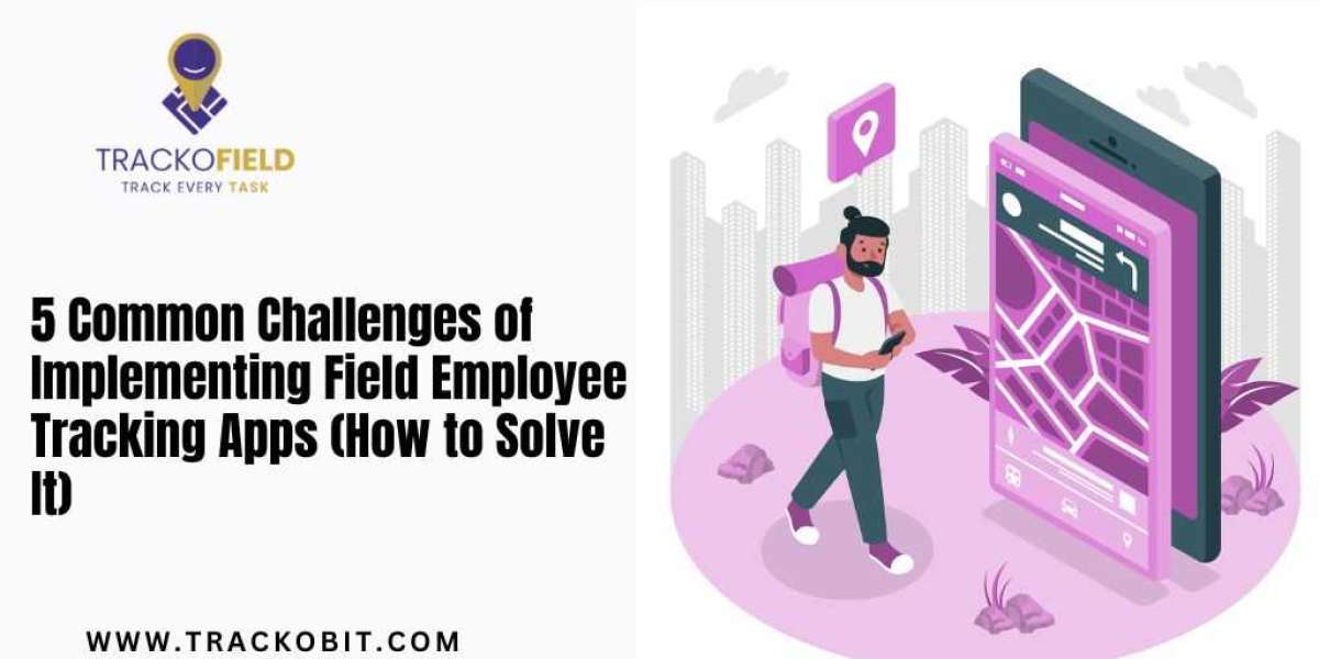 5 Common Challenges of Implementing Field Employee Tracking Apps (How to Solve It)