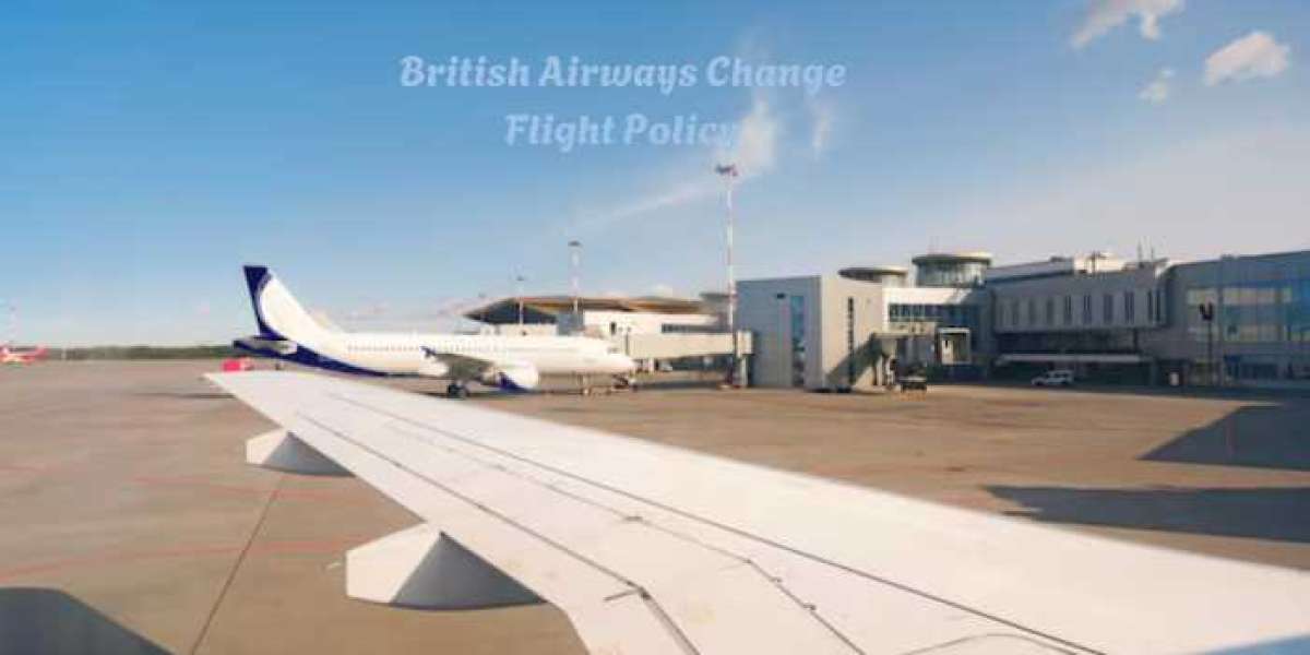 British Airways Change Flight Policy | Fees, Rules & Modifications