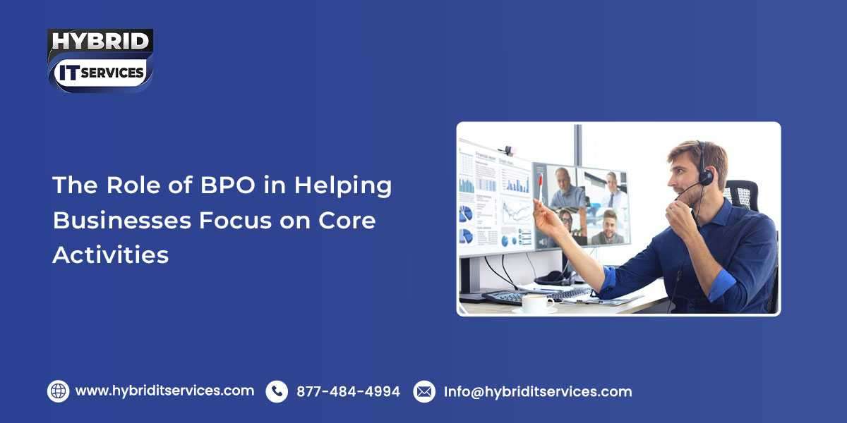 The Role of BPO in Helping Businesses Focus on Core Activities