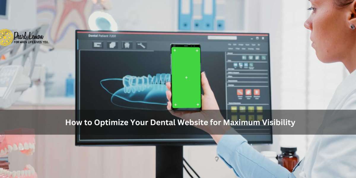 How to Optimize Your Dental Website for Maximum Visibility